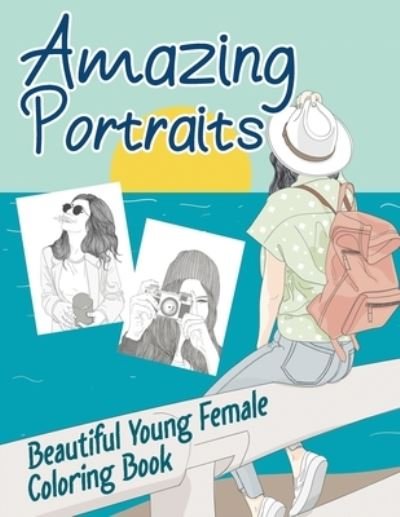 Amazing Portraits - Beautiful Young Female Coloring Book - Khim Ace - Kirjat - Independently Published - 9798592020278 - torstai 7. tammikuuta 2021