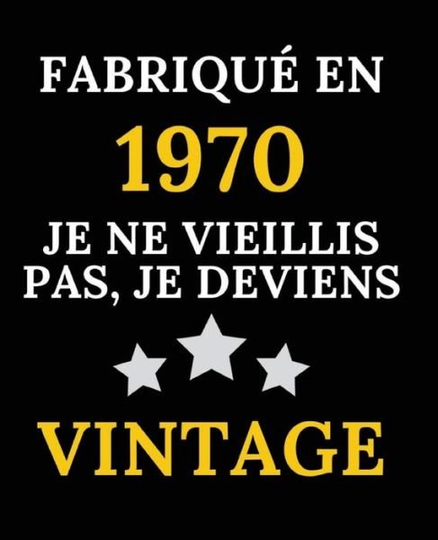 Cover for Cadeau Anniversaire 50 Ans · Fabrique en 1970, Je ne vieillis pas, je deviens Vintage (Pocketbok) (2020)