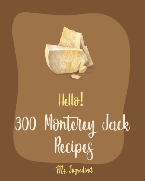 Cover for MS Ingredient · Hello! 300 Monterey Jack Recipes (Paperback Bog) (2020)