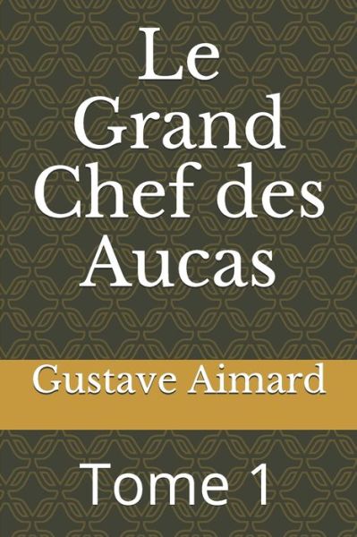 Cover for Gustave Aimard · Le Grand Chef des Aucas (Paperback Book) (2020)