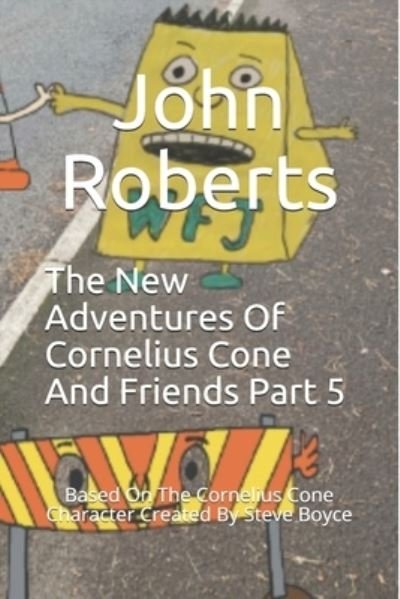 Cover for John Roberts · The New Adventures Of Cornelius Cone And Friends Part 5: Based On The Cornelius Cone Character Created By Steve Boyce - The New Adventures of Cornelius Cone and Friends (Taschenbuch) (2020)