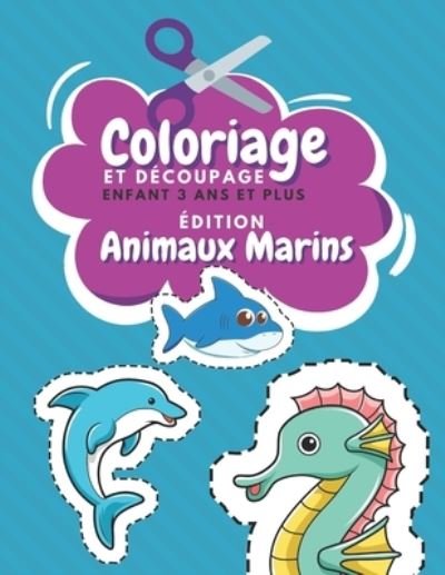 Cover for Br Famille Heureuse Editeur · Coloriage Et Decoupage Enfant 3 Ans Et Plus Edition Animaux Marins (Paperback Book) (2020)