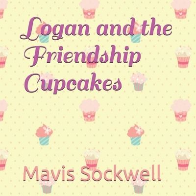 Cover for Mavis Sockwell · Logan and the Friendship Cupcakes (Paperback Book) (2020)