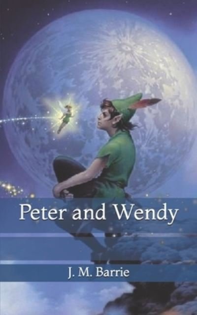 Peter and Wendy - James Matthew Barrie - Books - Independently Published - 9798728120278 - March 28, 2021
