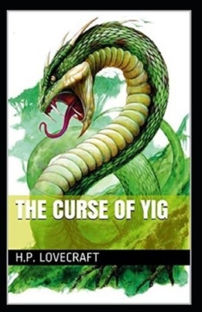 Cover for Howard Phillips Lovecraft · The Curse of Yig Annotated (Paperback Book) (2021)