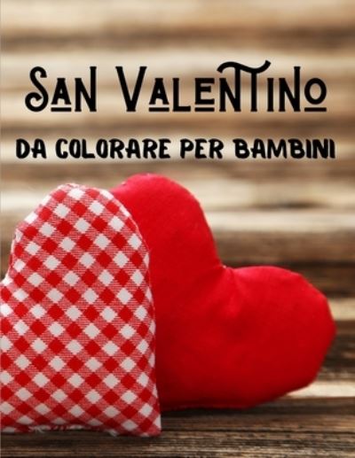 Cover for Edizione Pagina Da Colorare Art · San Valentino da Colorare per Bambini: Libro per Bambini dai 3 Anni (Paperback Book) (2021)