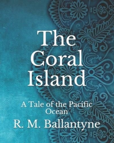 Cover for Robert Michael Ballantyne · The Coral Island: A Tale of the Pacific Ocean (Paperback Book) (2021)