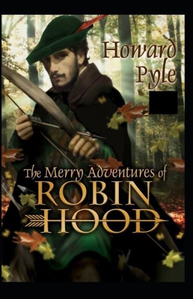 The Merry Adventures of Robin Hood Illustrated - Howard Pyle - Boeken - Independently Published - 9798748090278 - 3 mei 2021