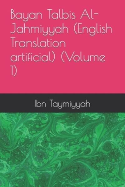 Cover for Ibn Taymiyyah · Bayan Talbis Al-Jahmiyyah (English Translation artificial) (Volume 1) (Paperback Bog) (2021)