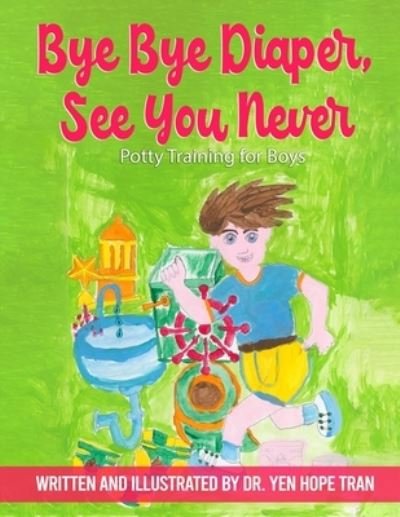 Cover for Yen Hope Tran M D · Bye Bye Diaper, See You Never: Potty Training for Boys (Paperback Bog) (2022)
