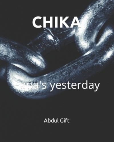 Cover for Abdul Gift · Chika: Papa's yesterday (Paperback Book) (2022)