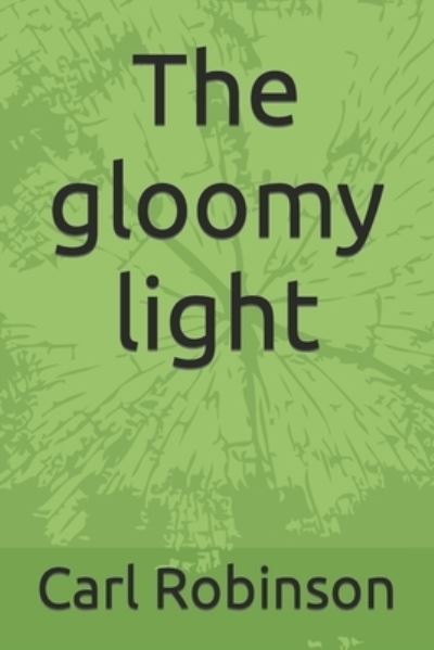 Cover for Carl Robinson · The gloomy light (Paperback Book) (2022)