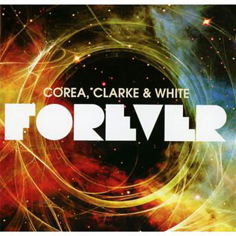 Forever - Corea,chick / Clarke,stanley / White,lenny - Musikk - CONCORD - 0888072326279 - 7. juni 2011