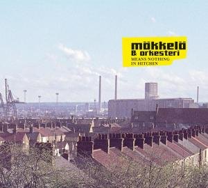 Maekkelae & Orkesteri · Means Nothing In Hitchin (CD) [Digipack] (2009)