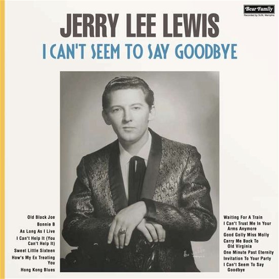 I Cant Seem To Say Goodbye - Jerry Lee Lewis - Musique - BEAR FAMILY RECORDS - 5397102180279 - 22 septembre 2017