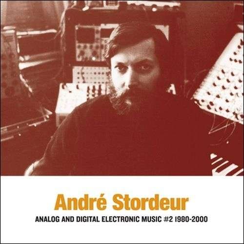 Analog & Digital Electronic Music 2 - Andre Stordeur - Musique - SUB ROSA - 5411867334279 - 8 décembre 2016