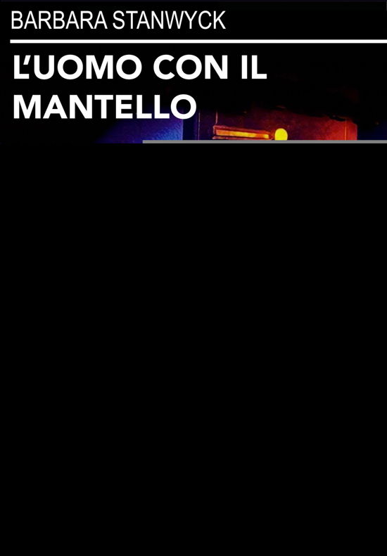 Uomo Con Il Mantello (L') / Non Voglio Perderti / Romanzo Di Thelma Jordon (Il) - Uomo Con Il Mantello (L') / No - Film - DNA - 8056977930279 - 21. oktober 2021