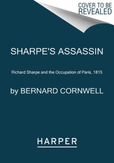 Sharpe's Assassin: Richard Sharpe and the Occupation of Paris, 1815 - Sharpe - Bernard Cornwell - Books - HarperCollins - 9780062563279 - December 6, 2022