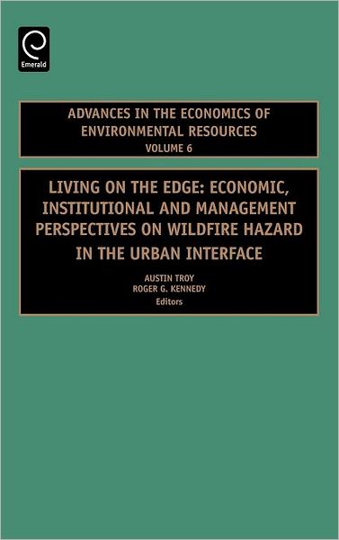 Cover for A Troy a · Living on the Edge: Economic, Institutional and Management Perspectives on Wildfire Hazard in the Urban Interface - Advances in the Economics of Environmental Resources (Hardcover Book) (2007)