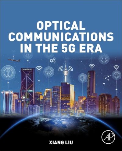 Cover for Liu, Xiang (Vice President of Optical Transport and Access at Futurewei Technologies) · Optical Communications in the 5G Era (Paperback Bog) (2021)