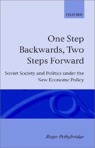 Cover for Pethybridge, Roger (Professor and Director of the Centre for Russian and East European Studies, Professor and Director of the Centre for Russian and East European Studies, University College, Swansea) · One Step Backwards, Two Steps Forward: Soviet Society and Politics in the New Economic Policy (Hardcover Book) (1990)