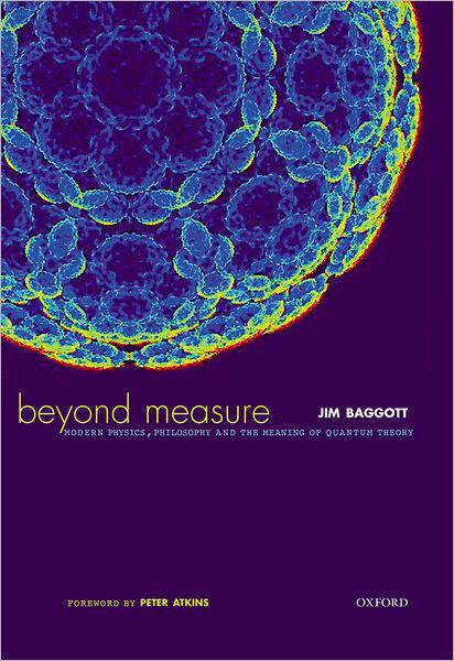 Cover for Jim Baggott · Beyond Measure: Modern Physics, Philosophy and the Meaning of Quantum Theory (Hardcover Book) (2003)