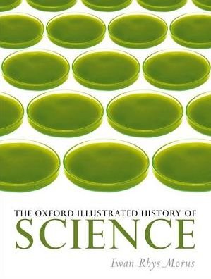 Cover for Morus, Iwan Rhys (Ed) · The Oxford Illustrated History of Science - Oxford Illustrated History (Hardcover Book) (2017)