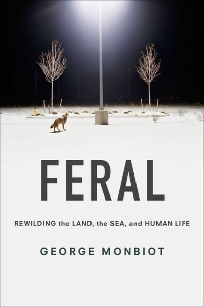 Cover for George Monbiot · Feral: Rewilding the Land, the Sea, and Human Life (Paperback Bog) (2017)