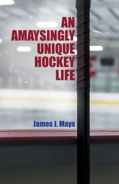 Cover for James J Mays · An Amaysingly Unique Hockey life (Paperback Book) (2020)