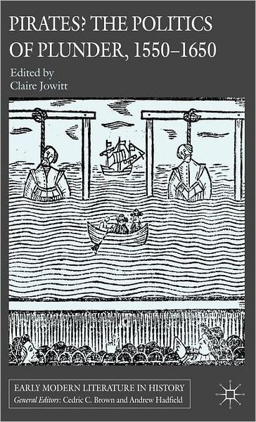 Cover for Claire Jowitt · Pirates? The Politics of Plunder, 1550-1650 - Early Modern Literature in History (Hardcover Book) (2006)