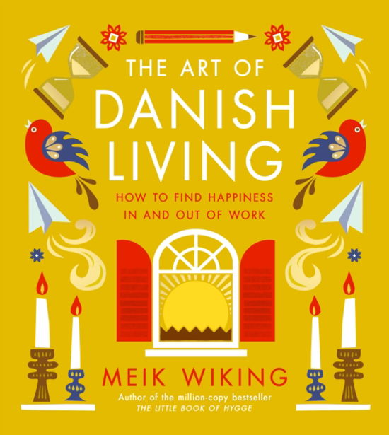 Cover for Meik Wiking · The Art of Danish Living: How to Find Happiness In and Out of Work (Inbunden Bok) (2024)