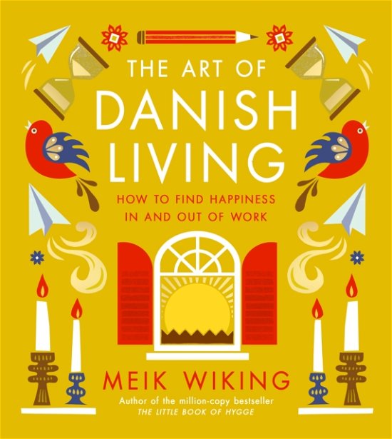 Cover for Meik Wiking · The Art of Danish Living: How to Find Happiness In and Out of Work (Gebundenes Buch) (2024)