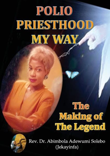 Cover for Abimbola Adewumi Solebo · POLIO PRIESTHOOD MY WAY : The Making of the Legend (Paperback Book) (2019)