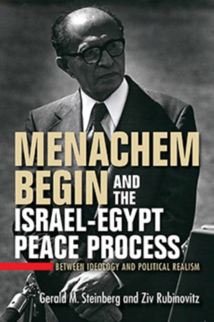 Cover for Gerald M. Steinberg · Menachem Begin and the Israel-Egypt Peace Process: Between Ideology and Political Realism - Perspectives on Israel Studies (Paperback Book) (2025)