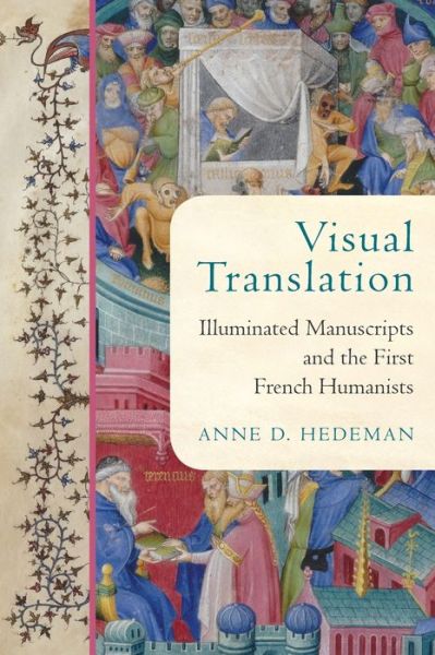 Cover for Anne D. Hedeman · Visual Translation: Illuminated Manuscripts and the First French Humanists - The Conway Lectures in Medieval Studies (Hardcover Book) (2022)