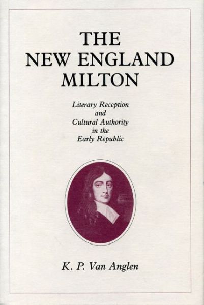 Cover for Kevin Van Anglen · The New England Milton: Literary Reception and Cultural Authority in the Early Republic (Paperback Book) (1993)