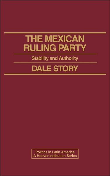 Cover for Dale Story · The Mexican Ruling Party: Stability and Authority (Hardcover Book) (1986)