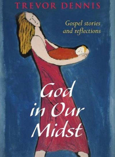 Cover for Revd Canon Trevor Dennis · God In Our Midst: Gospel Stories And Reflections (Paperback Book) (2012)