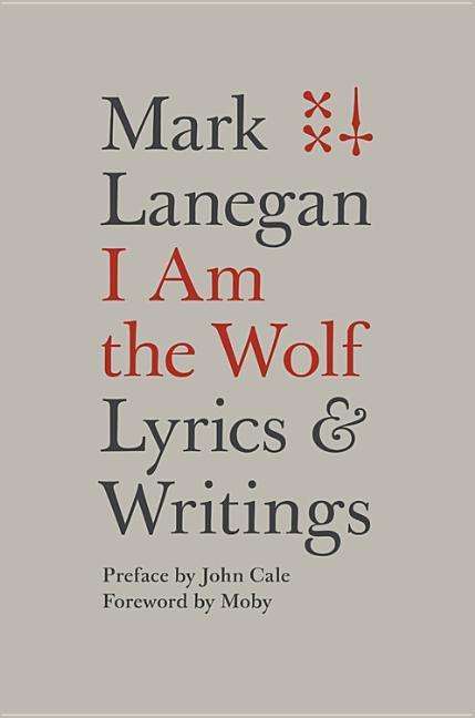 Cover for Mark Lanegan · I Am the Wolf: Lyrics and Writings (Gebundenes Buch) (2017)