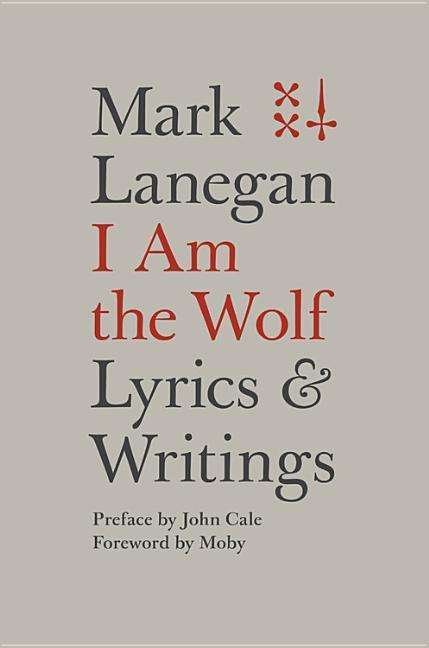 Cover for Mark Lanegan · I Am the Wolf: Lyrics and Writings (Innbunden bok) (2017)