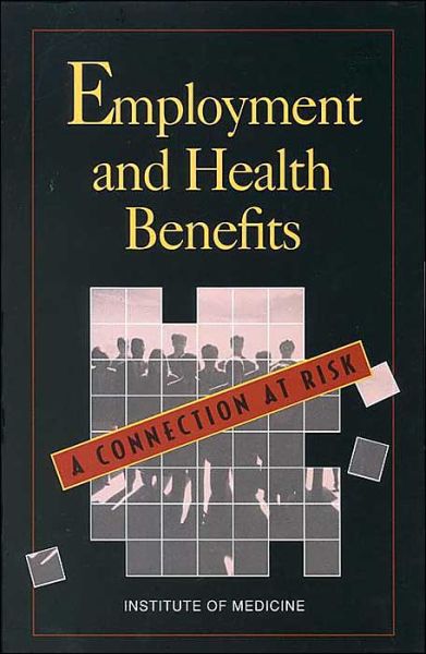 Cover for Institute of Medicine · Employment and Health Benefits: A Connection at Risk (Hardcover Book) (1993)