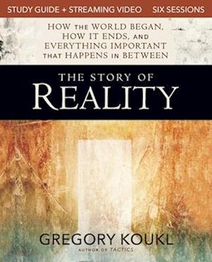 Cover for Gregory Koukl · The Story of Reality Study Guide plus Streaming Video: How the World Began, How it Ends, and Everything Important that Happens in Between (Paperback Book) (2025)