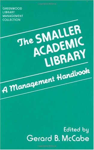 Cover for Gerard B. McCabe · The Smaller Academic Library: A Management Handbook - Libraries Unlimited Library Management Collection (Hardcover Book) (1988)