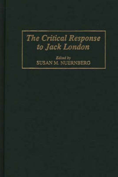 Cover for Susan Nuernberg · The Critical Response to Jack London - Critical Responses in Arts and Letters (Hardcover Book) (1995)