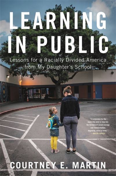 Cover for Courtney Martin · Learning in Public: Lessons for a Racially Divided America from My Daughter's School (Paperback Book) (2022)