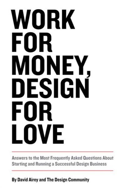 Cover for David Airey · Work for Money, Design for Love: Answers to the Most Frequently Asked Questions About Starting and Running a Successful Design Business - Voices That Matter (Pocketbok) (2012)