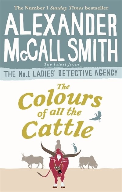 Cover for Alexander McCall Smith · The Colours of all the Cattle - No. 1 Ladies' Detective Agency (Paperback Bog) (2019)