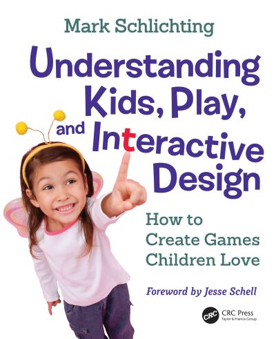 Cover for Mark Schlichting · Understanding Kids, Play, and Interactive Design: How to Create Games Children Love (Hardcover Book) (2019)
