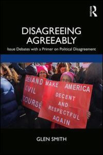 Cover for Glen Smith · Disagreeing Agreeably: Issue Debates with a Primer on Political Disagreement (Pocketbok) (2019)