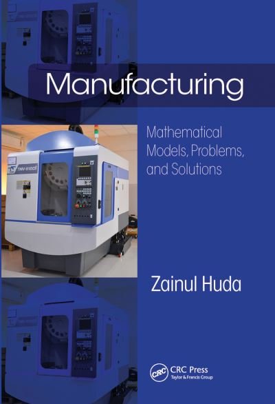 Cover for Huda, Zainul (Department of Mechanical Engineering, King Abdulaziz University, Jeddah, Saudi Arabia) · Manufacturing: Mathematical Models, Problems, and Solutions (Paperback Book) (2021)